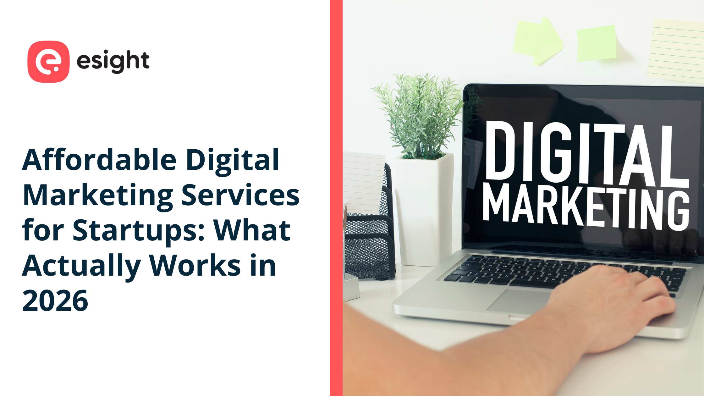 Promotional graphic for Esight featuring a person using a laptop with "DIGITAL MARKETING" displayed on the screen, alongside the text "Affordable Digital Marketing Services for Startups: What Actually Works in 2026."